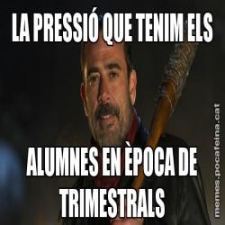 LA PRESSIÓ QUE TENIM ELS ALUMNES EN ÈPOCA DE TRIMESTRALS