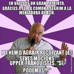 EN VALLS ÉS UN GRAN PATRIOTA. GRÀCIES A ELL LA COMUNA SEGUIM A LA MENJADORA DE BCN. I LI HEM D’AGRAIR RECOLZANT LES SEVES MOCIONS UPPER-FRANQUISTES. “SÍ, PODEMOS!!!”