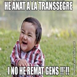 HE ANAT A LA TRANSSEGRE I NO HE REMAT GENS !!*!!
