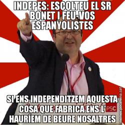INDEPES: ESCOLTEU EL SR BONET I FEU-VOS ESPANYOLISTES SI ENS INDEPENDITZEM AQUESTA COSA QUE FABRICA ENS L' HAURÍEM DE BEURE NOSALTRES
