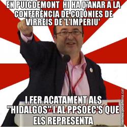 EN PUIGDEMONT  HI HA D'ANAR A LA CONFERÈNCIA DE COLÒNIES DE VIRREIS DE 'L'IMPERIU' I FER ACATAMENT ALS "HIDALGOS" I AL PPSOEC'S QUE ELS REPRESENTA