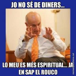 JO NO SÉ DE DINERS... LO MEU ES MÉS ESPIRITUAL... JA EN SAP EL ROUCO