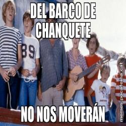 DEL BARCO DE CHANQUETE NO NOS MOVERÁN