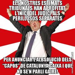 ELS NOSTRES ESTIMATS TRIBUNALS HAN APROFITAT L’INICI DEL JUDICI ALS PERILLOSOS SEPARATES PER ANUNCIAR L’ALBSOLUCIÓ DELS “CAPOS” DE CATALUNYA CAIXA I QUE NO SE’N PARLI GAIRE!