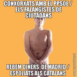 CONXORXATS AMB EL PPSOE /  ELS FALANGISTES DE CIUTADANS REBEM DINERS  DE MADRID /  ESPOLIATS ALS CATALANS