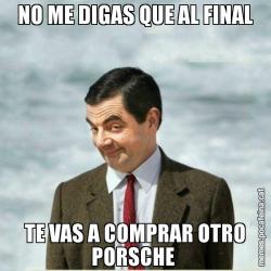 NO ME DIGAS QUE AL FINAL TE VAS A COMPRAR OTRO PORSCHE