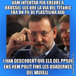 VAM INTENTAR FER CREURE A BRUSSEL·LES QUE LA VIA DEL TITàNIC ERA UN FIL DE PLASTILINA AIXí I HAN DESCOBERT QUE ELS DEL PPSOE ENS HEM POLIT FINS LES QUADERNES DEL VAIXELL