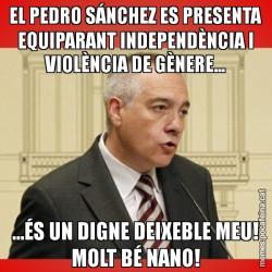 EL PEDRO SÁNCHEZ ES PRESENTA EQUIPARANT INDEPENDÈNCIA I VIOLÈNCIA DE GÈNERE... ...ÉS UN DIGNE DEIXEBLE MEU! MOLT BÉ NANO!