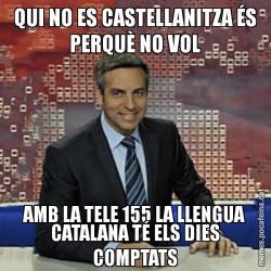 QUI NO ES CASTELLANITZA ÉS PERQUÈ NO VOL AMB LA TELE 155 LA LLENGUA CATALANA TÉ ELS DIES COMPTATS