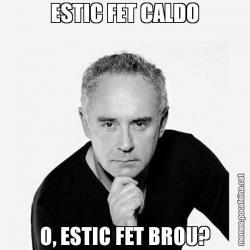 ESTIC FET CALDO O, ESTIC FET BROU?