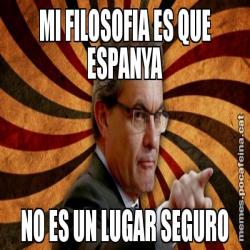 MI FILOSOFIA ES QUE ESPANYA NO ES UN LUGAR SEGURO