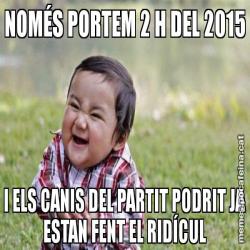 NOMÉS PORTEM 2 H DEL 2015 I ELS CANIS DEL PARTIT PODRIT JA ESTAN FENT EL RIDÍCUL