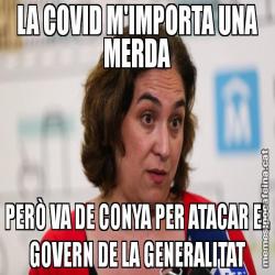 LA COVID M'IMPORTA UNA MERDA PERÒ VA DE CONYA PER ATACAR EL GOVERN DE LA GENERALITAT
