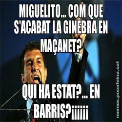 MIGUELITO... COM QUE S'ACABAT LA GINEBRA EN MAÇANET? QUI HA ESTAT?... EN BARRIS?¡¡¡¡¡¡