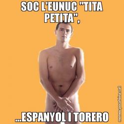 SOC L'EUNUC "TITA PETITA", ...ESPANYOL I TORERO