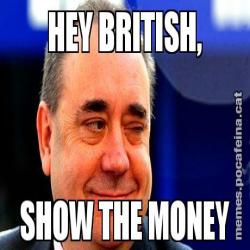 HEY BRITISH, SHOW THE MONEY
