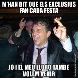 M'HAN DIT QUE ELS EXCLUSIUS FAN CADA FESTA JO I EL MEU LLORO TAMBE VOLEM VENIR