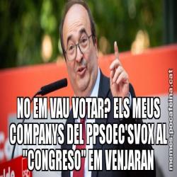 NO EM VAU VOTAR? ELS MEUS COMPANYS DEL PPSOEC'SVOX AL "CONGRESO" EM VENJARAN