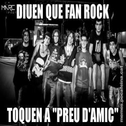 DIUEN QUE FAN ROCK TOQUEN A "PREU D'AMIC"