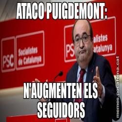 ATACO PUIGDEMONT:  N'AUGMENTEN ELS  SEGUIDORS
