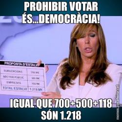PROHIBIR VOTAR ÉS...DEMOCRÀCIA! IGUAL QUE 700+500+118 SÓN 1.218