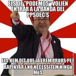ELS DE "PODEMOS" VOLIEN ENTRAR A LA BANDA DEL PPSOEC'S ELS HEM DIT QUE JA EREM PROUS PER RAPINYAR I NO NECESSITEM NINGú MéS