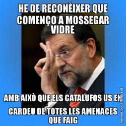 HE DE RECONÈIXER QUE COMENÇO A MOSSEGAR VIDRE AMB AIXÒ QUE ELS CATALUFOS US EN CARDEU DE TOTES LES AMENACES QUE FAIG