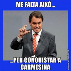 ME FALTA AIXÓ... ...PER CONQUISTAR A CARMESINA