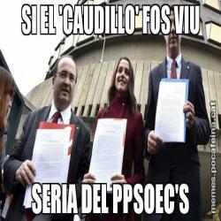 SI EL 'CAUDILLO' FOS VIU SERIA DEL PPSOEC'S