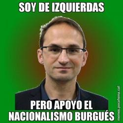 SOY DE IZQUIERDAS PERO APOYO EL NACIONALISMO BURGUÉS