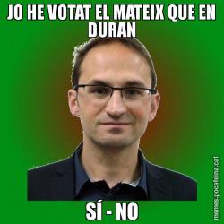 JO HE VOTAT EL MATEIX QUE EN DURAN SÍ - NO