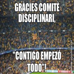 GRÀCIES COMITÈ DISCIPLINARI, "CONTIGO EMPEZÓ TODO"!