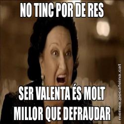 NO TINC POR DE RES SER VALENTA ÉS MOLT MILLOR QUE DEFRAUDAR