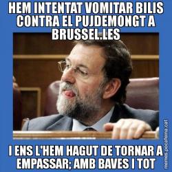 HEM INTENTAT VOMITAR BILIS CONTRA EL PUJDEMONGT A BRUSSEL.LES I ENS L'HEM HAGUT DE TORNAR A EMPASSAR; AMB BAVES I TOT