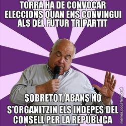 TORRA HA DE CONVOCAR ELECCIONS QUAN ENS CONVINGUI ALS DEL FUTUR TRIPARTIT SOBRETOT, ABANS NO S'ORGANITZIN ELS INDEPES DEL CONSELL PER LA REPÚBLICA