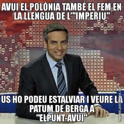 AVUI EL POLÒNIA TAMBÉ EL FEM EN LA LLENGUA DE L"'IMPERIU" US HO PODEU ESTALVIAR I VEURE LA PATUM DE BERGA A "ELPUNT-AVUI"