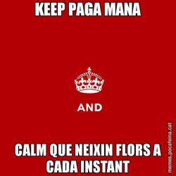KEEP PAGA MANA CALM QUE NEIXIN FLORS A CADA INSTANT
