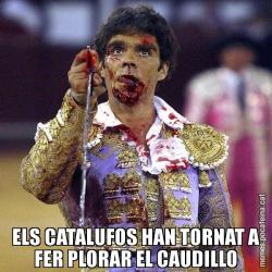 ELS CATALUFOS HAN TORNAT A FER PLORAR EL CAUDILLO