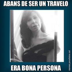 ABANS DE SER UN TRAVELO ERA BONA PERSONA