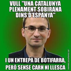 VULL "UNA CATALUNYA PLENAMENT SOBIRANA DINS D'ESPANYA" I UN ENTREPÀ DE BOTIFARRA, PERÒ SENSE CARN NI LLESCA