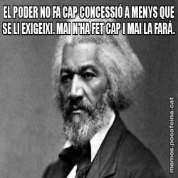EL PODER NO FA CAP CONCESSIÓ A MENYS QUE SE LI EXIGEIXI. MAI N'HA FET CAP I MAI LA FARÀ.