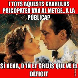 I TOTS AQUESTS GARRULUS PSICÒPATES VAN AL METGE.. A LA PÚBLICA? SÍ NENA, D'IN ET CREUS QUE VE EL DÈFICIT