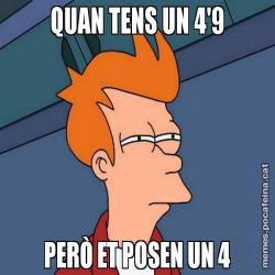 QUAN TENS UN 4'9 PERÒ ET POSEN UN 4