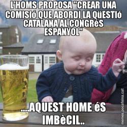 L'HOMS PROPOSA "CREAR UNA COMISIó QUE ABORDI LA QüESTIó CATALANA AL CONGRéS ESPANYOL" ....AQUEST HOME éS IMBèCIL..