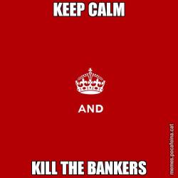 KEEP CALM KILL THE BANKERS
