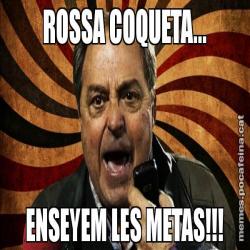 ROSSA COQUETA... ENSEYEM LES METAS!!!
