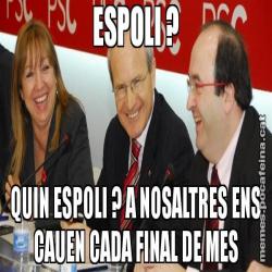 ESPOLI ? QUIN ESPOLI ? A NOSALTRES ENS CAUEN CADA FINAL DE MES