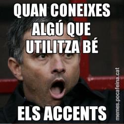 QUAN CONEIXES ALGÚ QUE UTILITZA BÉ ELS ACCENTS