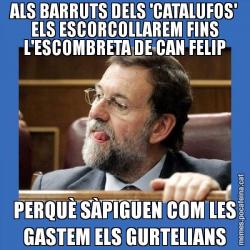 ALS BARRUTS DELS 'CATALUFOS' ELS ESCORCOLLAREM FINS L'ESCOMBRETA DE CAN FELIP PERQUÈ SÀPIGUEN COM LES GASTEM ELS GURTELIANS