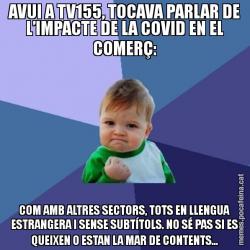 AVUI A TV155, TOCAVA PARLAR DE L’IMPACTE DE LA COVID EN EL COMERÇ: COM AMB ALTRES SECTORS, TOTS EN LLENGUA ESTRANGERA I SENSE SUBTÍTOLS. NO SÉ PAS SI ES QUEIXEN O ESTAN LA MAR DE CONTENTS...